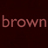 Brown