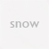 Snow